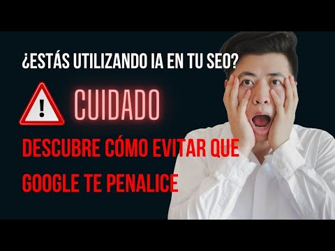 ¿Cómo evitar ser penalizado por Google al utilizar inteligencia artificial?
